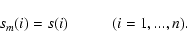 \begin{displaymath}%
s_{m}(i) = s(i) \hspace*{1cm} (i = 1,...,n).
\end{displaymath}