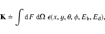 \begin{displaymath}%
{\bf K} \doteq \int {\rm d}F~ {\rm d}\Omega ~ \epsilon (x, y, \theta, \phi, E_{\rm b}, E_{\rm d}),
\end{displaymath}