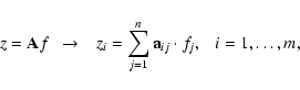 \begin{displaymath}%
z = {\bf A}f \ \ \rightarrow\ \ \ z_i = \sum_{j=1}^n {\bf a}_{ij} \cdot f_j, \ \ \ i = 1, \ldots, m,
\end{displaymath}
