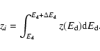 \begin{displaymath}%
z_i = \int_{E_{\rm d}}^{E_{\rm d} + \Delta E_{\rm d}} z(E_{\rm d}) {\rm d}E_{\rm d}.
\end{displaymath}