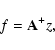 \begin{displaymath}%
f = {\bf A^{+}}z,
\end{displaymath}