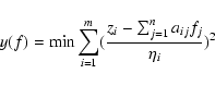 \begin{displaymath}%
y(f) = \min \sum_{i=1}^m(\frac{z_{i} - \sum_{j=1}^{n}{a_{ij}f_{j}}}
{\eta_{i}})^2
\end{displaymath}