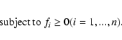 \begin{eqnarray*}{\rm subject~to}\; f_{i} \geq 0 (i = 1,...,n).
\end{eqnarray*}