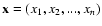 ${\bf x} = (x_1, x_2, ..., x_n)$