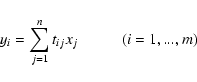 \begin{displaymath}%
y_i = \sum_{j=1}^{n}{t_{ij}x_{j}} \hspace*{1cm} (i = 1,...,m)
\end{displaymath}