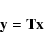 \begin{displaymath}%
{\bf y} = {\bf Tx}
\end{displaymath}