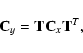 \begin{displaymath}%
{\bf C}_y = {\bf TC}_x{\bf T}^T,
\end{displaymath}
