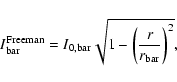 \begin{displaymath}I_{\rm bar}^{\rm Freeman} = I_{\rm0,bar}
\sqrt{1-\left(\frac{r}{r_{\rm bar}}\right)^{2}},
\end{displaymath}