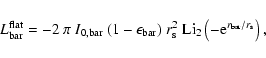 \begin{displaymath}L_{\rm bar}^{\rm flat}= -2~ \pi~ I_{\rm0,bar}~ (1-\epsilon_{\...
...{2}~ {\rm Li}_2\left(-{\rm e}^{r_{\rm bar}/r_{\rm s}} \right),
\end{displaymath}