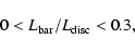 \begin{displaymath}0<L_{\rm bar}/L_{\rm disc}<0.3,
\end{displaymath}
