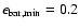 $\epsilon_{\rm bar, min}=0.2$