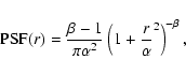\begin{displaymath}{\rm PSF}(r)=\frac{\beta -1}{\pi \alpha^2}\left(1+\frac{r}{\alpha}^2\right)^{-\beta},
\end{displaymath}