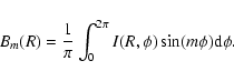 \begin{displaymath}B_{m}(R)=\frac{1}{\pi}\int^{2\pi}_{0}I(R,\phi)\sin(m\phi)\rm d\phi.
\end{displaymath}