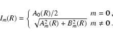 \begin{displaymath}I_{m}(R) = \left\{
\begin{array}{ll}
A_{0}(R)/2 & \mbox{$m ...
...}(R)+B_{m}^{2}(R)} & \mbox{$m \neq 0$ }.
\end{array}
\right.
\end{displaymath}