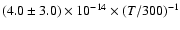 $(4.0 \pm 3.0) \times 10^{-14} \times (T/300)^{-1}$