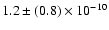 $1.2 \pm(0.8) \times 10^{-10}$