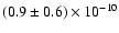 $(0.9 \pm 0.6)\times 10^{-10}$