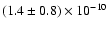$(1.4 \pm 0.8) \times 10^{-10}$