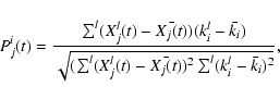\begin{displaymath}P^i_j(t)=\frac{\sum^l (X^l_j(t)-\bar{X_j(t)})(k^l_i-\bar{k_i}...
...sum^l (X^l_j(t)-\bar{X_j(t)})^2 \sum^l (k^l_i-\bar{k_i})^2}},
\end{displaymath}