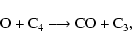 \begin{displaymath}{\rm O + C_{4} \longrightarrow CO + C_{3},}
\end{displaymath}
