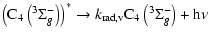 $\displaystyle \rm\left(C_4\left(^3\Sigma^-_{\it g}\right)\right)^* \rightarrow{\textit{k}_{rad,v}} C_4\left(^3\Sigma^-_{\it g}\right) + h\nu$
