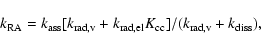 \begin{displaymath}k_{\rm RA} = k_{\rm ass} [k_{\rm rad,v} + k_{\rm rad,el} K_{\rm cc}] / (k_{\rm rad,v} + k_{\rm diss}),
\end{displaymath}
