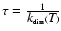 $\rm\tau = \frac{1}{\textit{k}_{diss}(\textit{T})}$
