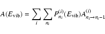 \begin{displaymath}A(E_{\rm vib}) = \sum_i \sum_{n_i} P_{n_i}^{(i)} (E_{\rm vib})A_{n_i \rightarrow n_i -1}^{(i)}
\end{displaymath}