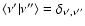 $\langle \nu'\vert\nu''\rangle=\delta_{\nu',\nu''}$