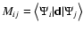 $M_{ ij}=\left\langle \Psi_i \vert \mathbf{d} \vert \Psi_j \right\rangle$