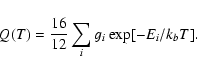 \begin{displaymath}
Q(T) = \frac{16}{12} \sum_i g_i \: {\rm exp}[-E_i/k_bT].
\end{displaymath}