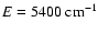 $E=5400~{\rm cm}^{-1}$