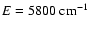 $E=5800~{\rm cm}^{-1}$