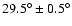 $29.5^\circ\pm0.5^\circ$