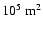 $10^5~{\rm m}^2$