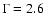 $\Gamma=2.6$