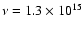 $\nu = 1.3\times 10^{15}$