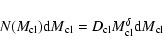 \begin{displaymath}N({M}_{\rm cl}) {{\rm d}M}_{\rm cl} = {D}_{\rm cl} {M}^\delta_{\rm cl} { {\rm d}M}_{\rm cl}
\end{displaymath}