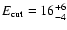 $E_{\rm cut}=16_{-4}^{+6}$