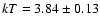 $kT=3.84\pm0.13$