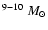 $^{\rm 9-10}~M_\odot$