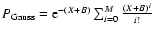$P_{\rm Gauss}={\rm e}^{-(X+B)}\sum_{i=0}^{M}\frac{(X+B)^{i}}{i!}$