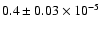 $0.4 \pm 0.03 \times 10^{-5}$