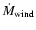 $\dot M_{\rm wind}$