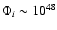 $\Phi_i \sim 10^{48}$