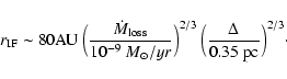 \begin{displaymath}r_{\rm IF} \sim 80 {\rm AU} \> \Big({{\dot M_{\rm loss}}\over...
...)^{2/3}\> \Big({{\Delta}\over{0.35~ \rm {pc}}}\Big)^{2/3}\cdot
\end{displaymath}