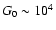 $G_0\sim 10^4$