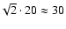 $\!\sqrt{2}\cdot20 \approx 30$