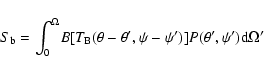 \begin{displaymath}{S}_{\rm b} = {\int_{0}^{\Omega}}{B}[{T}_{\rm B}
({\theta} - ...
...ta}',{\psi} - {\psi}')]{P}({\theta}',{\psi}'){\rm d}
{\Omega}'
\end{displaymath}