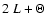 $2~L+\Theta$